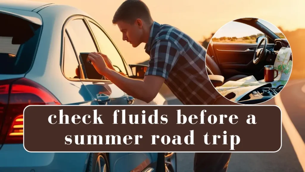 How to Prepare Your Car for Summer Road Trips